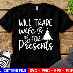 will trade wife for teacher svg, will trade wife svg, matching christmas svg, funny wife, svg file for cricut