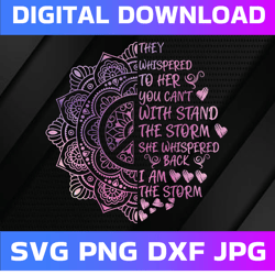 they whispered to her you can't with stand the storm she whispered back png, i am the storm png, digital download png