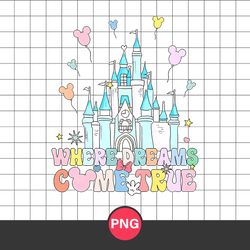 Where Dreams Come True Png, Mickey Ballon Png, Disney Castle Png Digital File