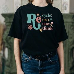 recycle reuse renew rethink shirt, crisis environmental activism t-shirts, earth day shirt, environment lovers shirt - e