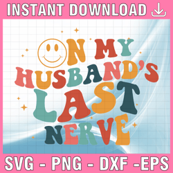 on my husband's last nerve svg png, husband png, last nerve png digital download