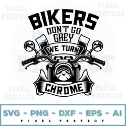 bikers don't go grey we turn svg, motorcycle svg, biker svg