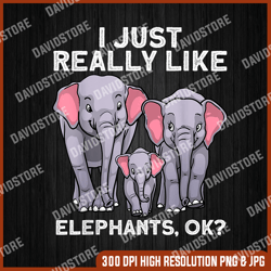 i just really like elephants, ok png, cute elephant for men women kids land animal elephant lover png, png high quality