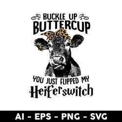 Buckle Up Buttercup You Just Flipped My Heiferswitch Svg, Cow Svg, Mother's Day Svg, Animal Svg - Digital File
