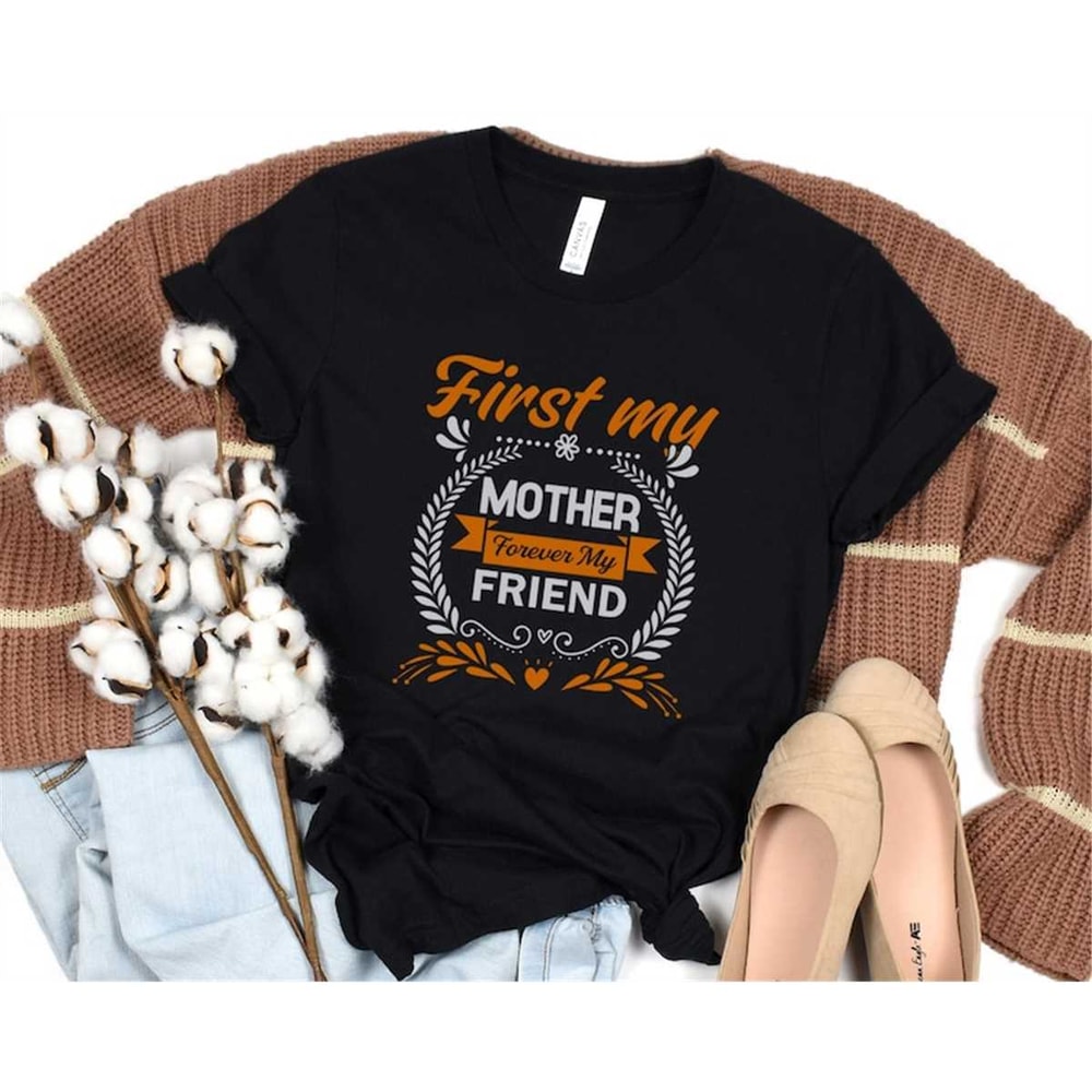 MR-165202316441-mother-forever-my-friend-shirt-first-my-mother-forever-my-image-1.jpg
