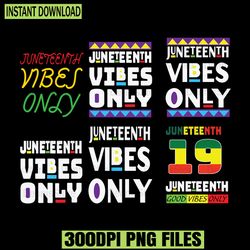 juneteenth vibes only bundle png, black culture png, black history png, melanin png, black live matter png