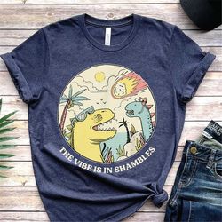 vintage the vibe is in shambles shirt, funny dinosaur shirt, sweatshirt, hoodie