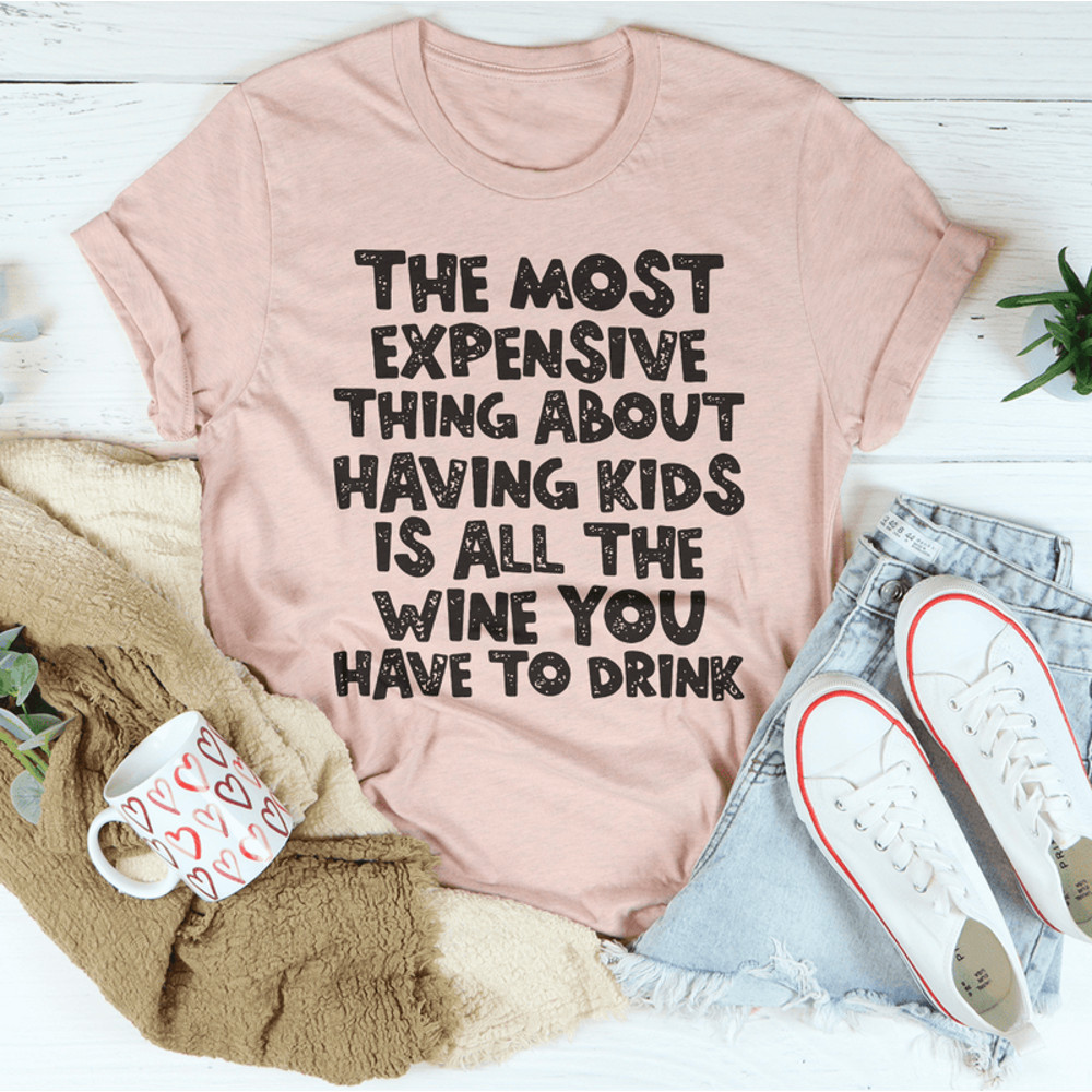The Most Expensive Thing About Having Kids Tee