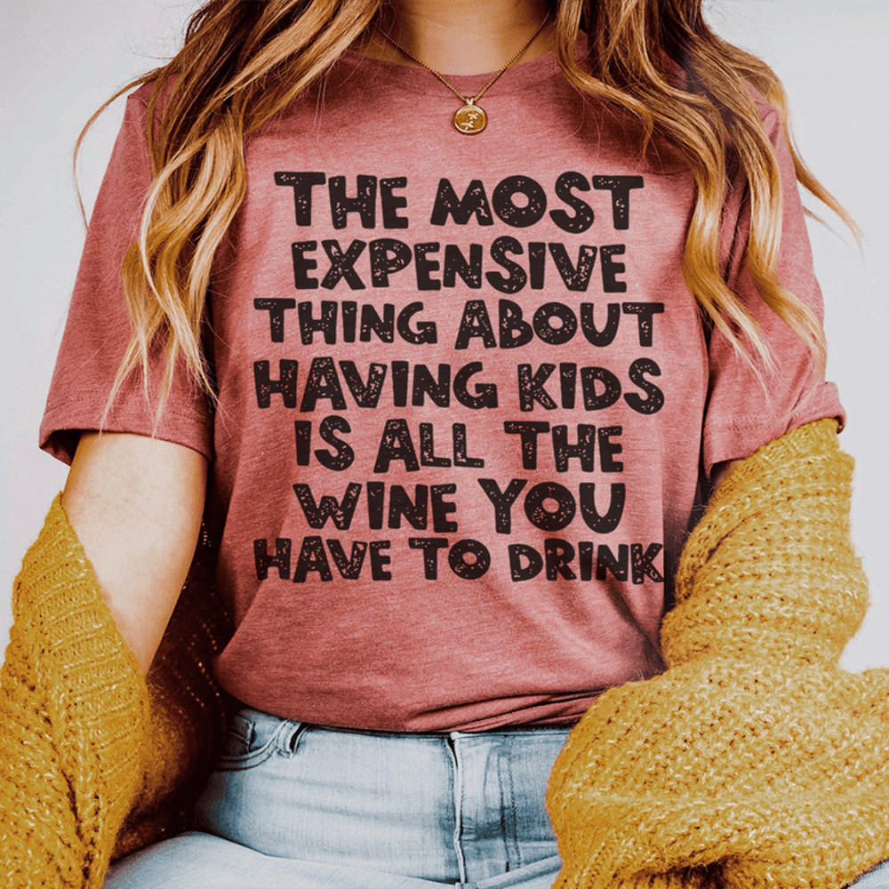 The Most Expensive Thing About Having Kids Tee