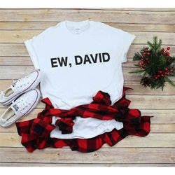 ew david shirt - funny shirt for mom - david rose rosebud motel and apothocary - birthday gift - sarcastic tv shirt - ro