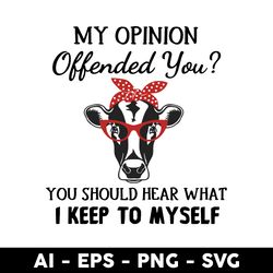 my opinion offended you svg, cow svg, cow head svg, mother's day svg, aniamls svg - digital file