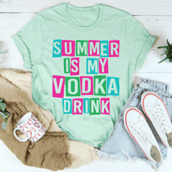 Summer Is My Vodka Drink Tee