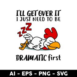 i'll get over it i just need to be dramatic first svg, sleeping chicken svg, chicken svg, mother's day svg