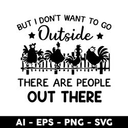 but i don't want to go outside there are people out there svg, chicken outside svg, chicken svg - digital file