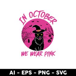 black cat in october svg, october in we wear pink svg, black cat svg, cat svg, halloween svg, cartoon svg - digital file