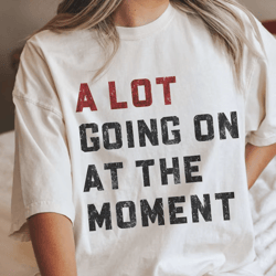 a lot going on at the moment comfort colors t-shirt - not a lot shirt - concert tee - eras shirt - trendy graphic tee