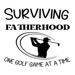 surviving fatherhood one golf game at a time svg