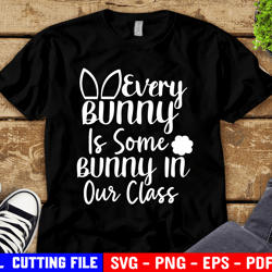 teacher easter svg, every bunny is some bunny in our class svg, kids svg, funny teacher svg file for cricut & silhouette
