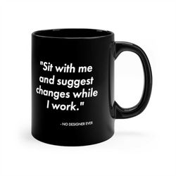 suggest changes to my work said no designer ever mug | graphic designer gift | ui mug | ux mug | web designer gift | gam