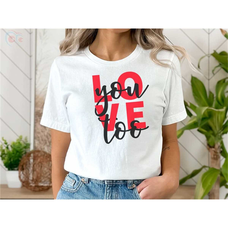 MR-175202312816-love-you-too-t-shirt-for-your-valentines-gift-for-your-special-image-1.jpg