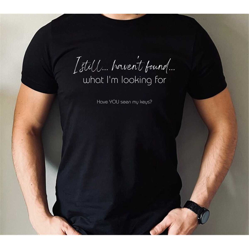 MR-1752023121038-still-havent-found-tshirt-lost-keys-tee-u2-what-image-1.jpg