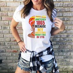 juneteenth 1865 because my ancestors weren't free in 1776 shirt, juneteenth shirt, black history woman t-shirts, junetee