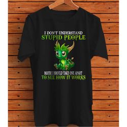 cute dragons lover gift,i don't understand stupid people t-shirt