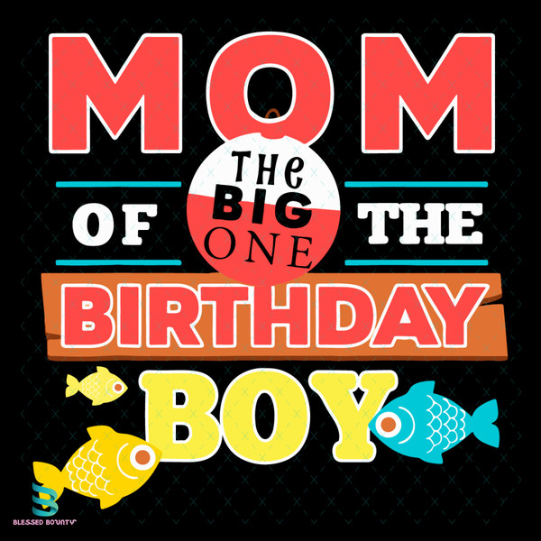 Big One Fishing Theme Mom Of the Birthday Boy Svg, Birthday