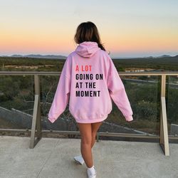 a lot going on at the moment sweatshirt - a lot hoodie - concert tee - eras shirt - trendy graphic tee