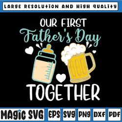 our first father's day together svg, father and baby svg, dad and son, father's day svg, new father's day