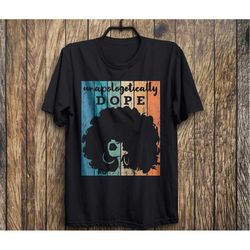 unapologetically dope black history month african american graphic t-shirt