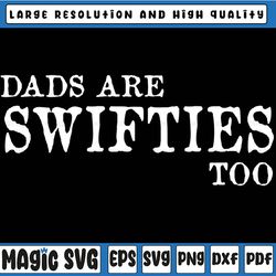 dads are swifties too funny father's day svg, swiftie dad svg, music lovers png, fathers day svg, digital download