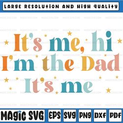 it's me hi i'm the dad it's me funny for dad father's day svg, i'm the dad retro svg, gift for him, father's day svg