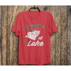 life is better at the lake, pontoon boat gift graphic t-shirt