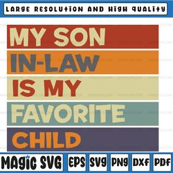 My Son-In-Law Is My Favorite Child Family Humor Dad Mom Svg, Father In Law Svg, Fathers day Svg, Digital Download