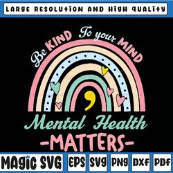 mental health matters svg, mental health svg, be kind to your mind, mental health rainbow design, mental health