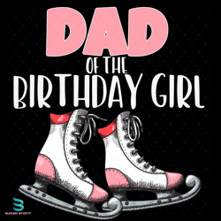 ice skating dad of the birthday girl svg, birthday svg, birthday girl