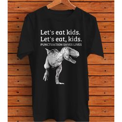 let's eat kids punctuation saves lives grammar t-shirt