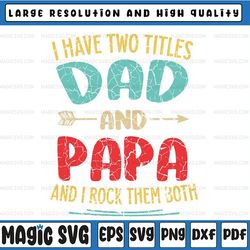 i have two titles dad and papa funny father's day svg, funny mens best papa, father's day svg, fathers day svg