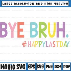 bye bruh teacher happy last day of school hello summer funny premium svg, senior 2023 svg ,senior graduates png