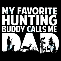 my favorite hunting buddy calls me dad svg, fathers day svg, hunting buddy svg