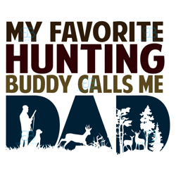 my favorite hunting buddy calls me dad svg, fathers day svg, hunting buddy svg, dad svg