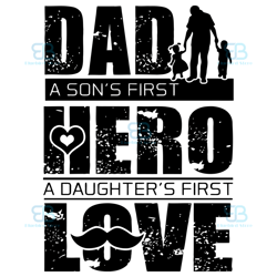 dad a sons first hero a daughters first love svg, father day svg, dad svg