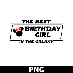 The Best Birthday Girl In The Galaxy Png, Minnie Birthday Girl Png, Minnie Mouse Png, Disney Png - Digital File