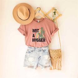 funny t-shirt - western crewneck sweatshirt - not a hugger shirt - funny cactus tee - sarcastic gift - gift for her - sh