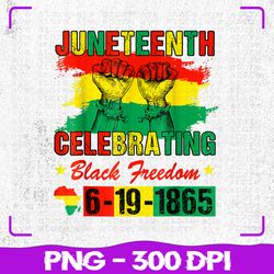 juneteenth celebrating png, black freedom 1865 african american png, juneteenth png, sublimation, png files, sublimation