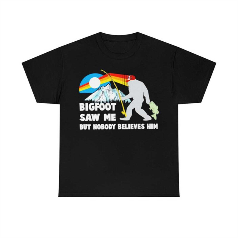MR-18520239259-bigfoot-saw-me-but-nobody-believes-him-t-shirt-image-1.jpg