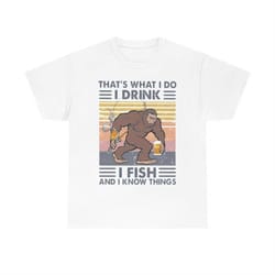 bigfoot that's what i do i drink i fish and i know things vintage t-shirt