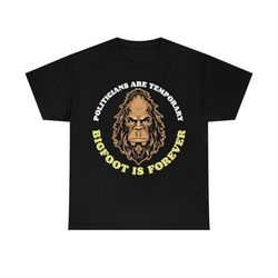 politicians are temporary bigfoot is forever sasquatch face t-shirt