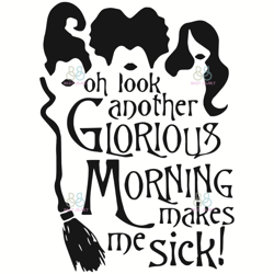 oh look another glorious morning makes me sick svg, halloween svg, witch svg, glorious svg